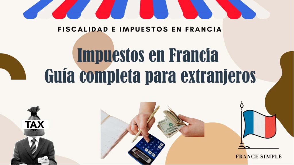 Impuestos en Francia: Guía completa para extranjeros