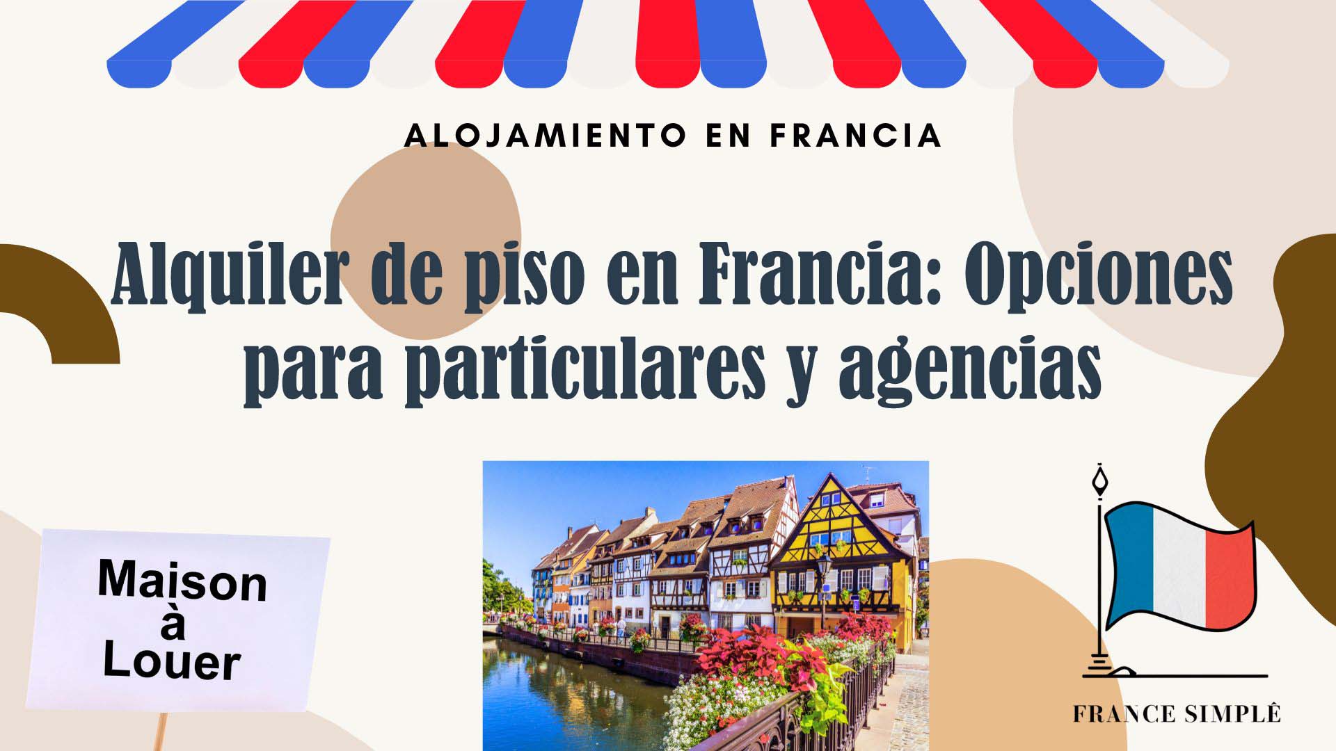 Alquiler de piso en Francia: Opciones para particulares y agencias
