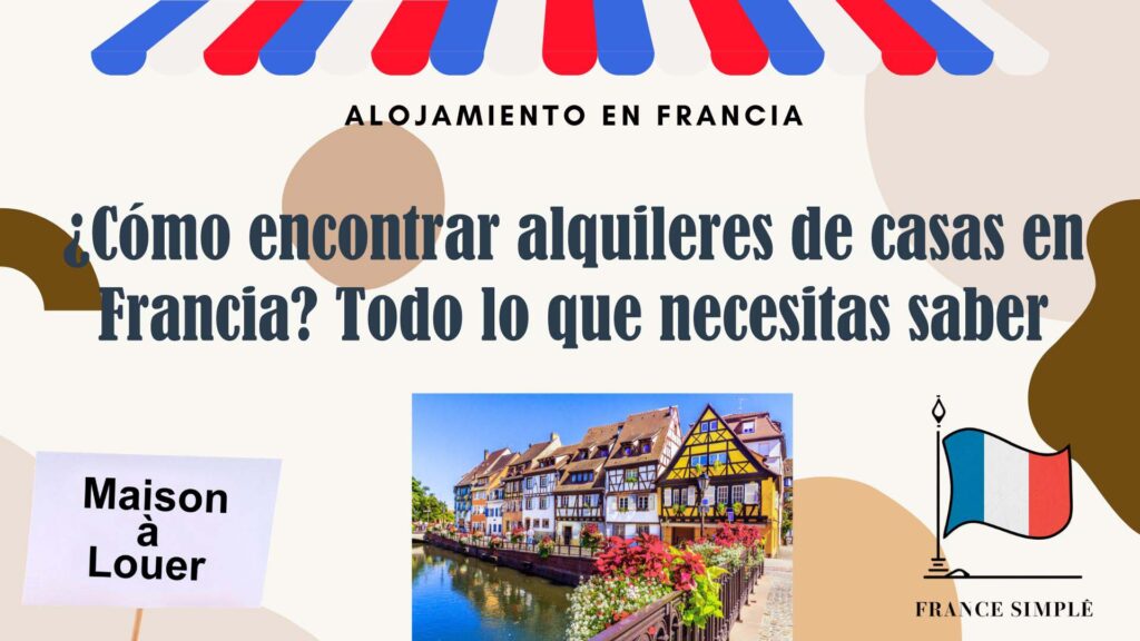 Cómo encontrar alquileres de casas en Francia: Todo lo que necesitas saber