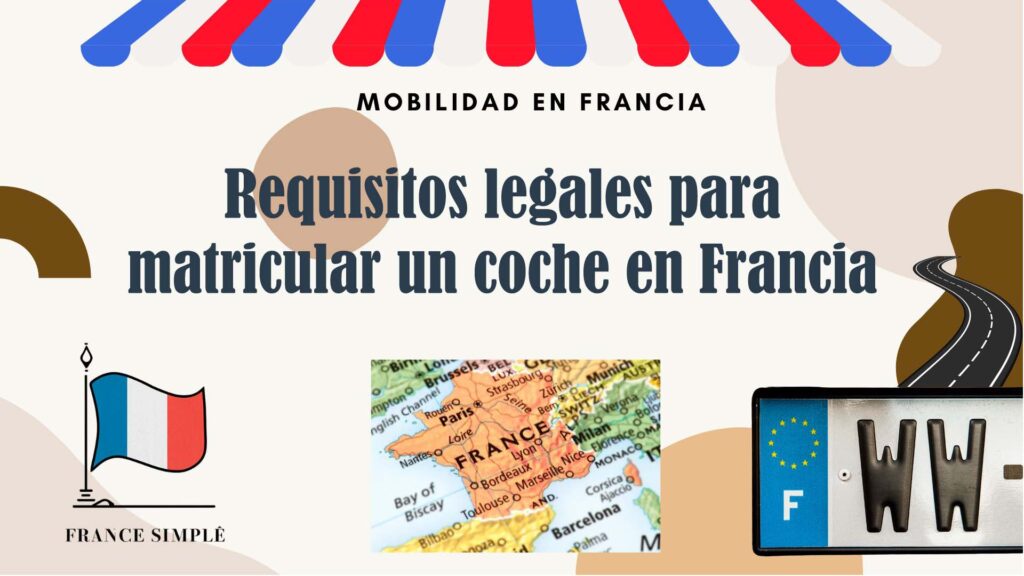Requisitos legales para matricular un coche en Francia: Guía paso a paso