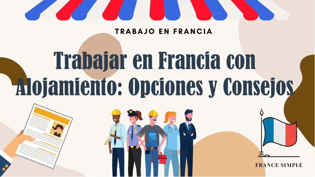 Trabajar en Francia con Alojamiento: Opciones y Consejos