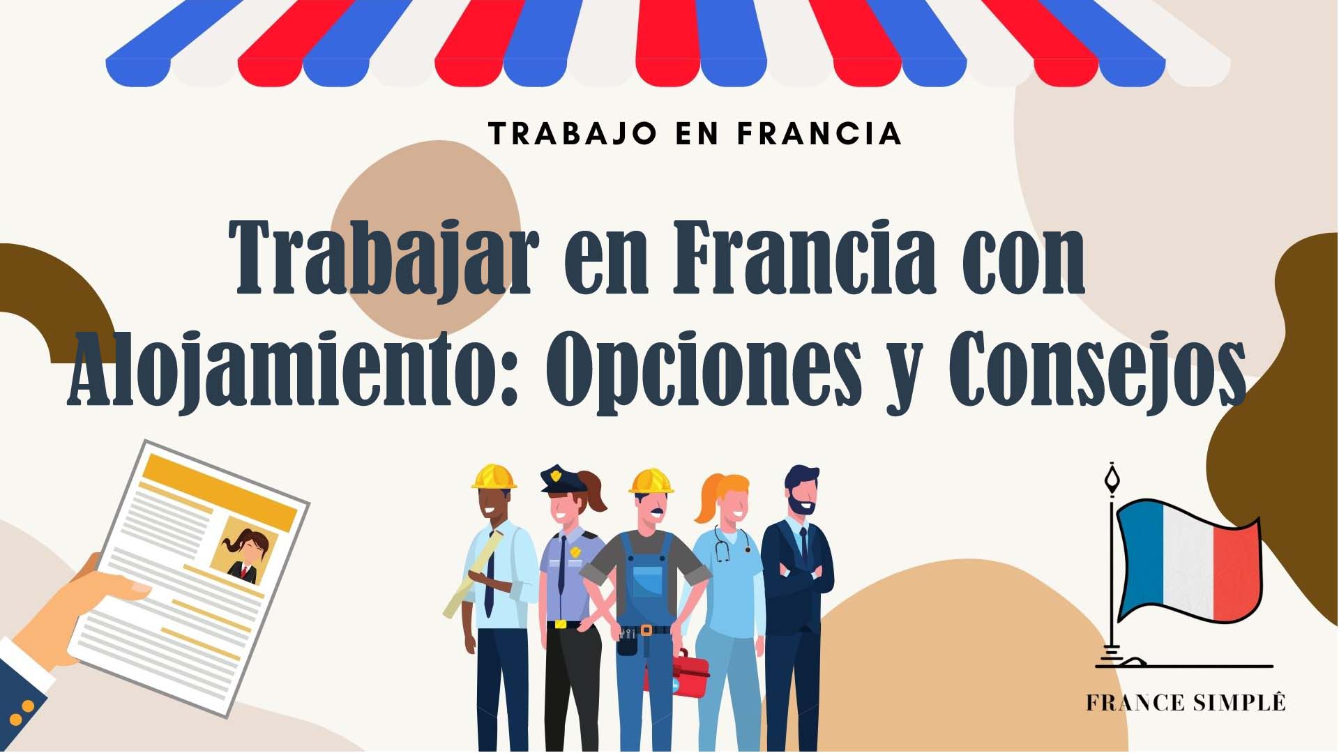 Trabajar en Francia con Alojamiento: Opciones y Consejos