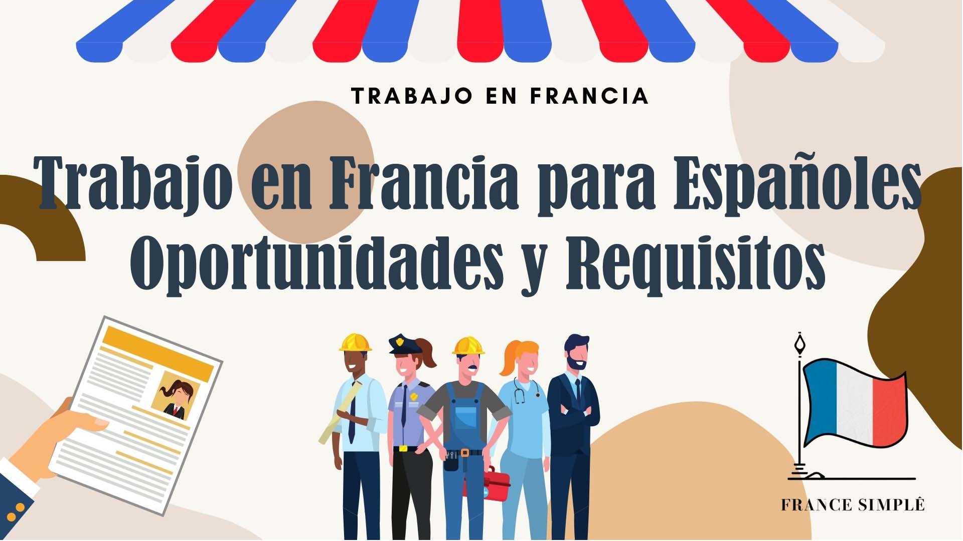 Trabajo en Francia para Españoles: Oportunidades y Requisitos